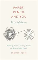 Hârtia, creionul și tu: Mindfulness: Puzzle-uri relaxante pentru antrenarea creierului pentru persoanele stresate - Paper, Pencil & You: Mindfulness: Relaxing Brain-Training Puzzles for Stressed-Out People