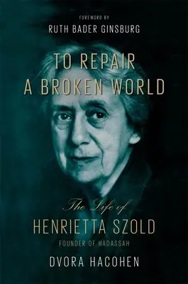 Pentru a repara o lume distrusă: Viața Henriettei Szold, fondatoarea Hadassah - To Repair a Broken World: The Life of Henrietta Szold, Founder of Hadassah