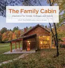Cabana familiei: Inspirație pentru tabere, cabane și cabane - The Family Cabin: Inspiration for Camps, Cottages, and Cabins