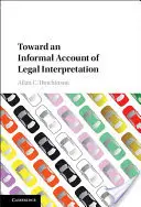 Către o descriere informală a interpretării juridice - Toward an Informal Account of Legal Interpretation