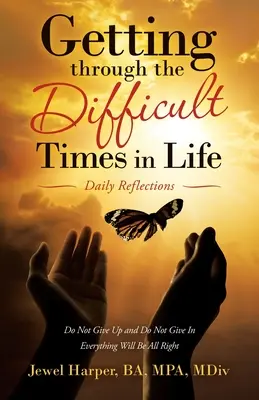 Trecerea prin momentele dificile din viață: Reflecții zilnice - Getting Through the Difficult Times in Life: Daily Reflections