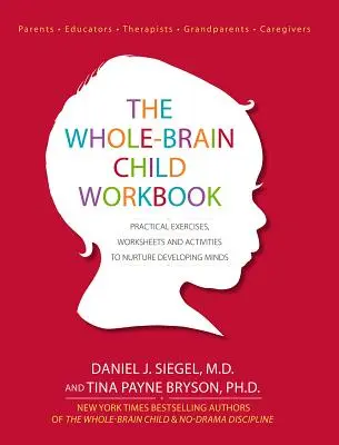 The Whole-Brain Child Workbook: Exerciții practice, fișe de lucru și activități pentru hrănirea minților în dezvoltare - The Whole-Brain Child Workbook: Practical Exercises, Worksheets and Activities to Nurture Developing Minds