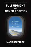 Poziția verticală completă și poziția blocată: Ghidul călătoriei cu avionul pentru inițiați - Full Upright and Locked Position: The Insider's Guide to Air Travel