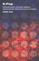 K-Pop: Muzică populară, amnezie culturală și inovare economică în Coreea de Sud - K-Pop: Popular Music, Cultural Amnesia, and Economic Innovation in South Korea