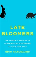 Late Bloomers: The Hidden Strengths of Learning and Succeeding at Your Own Pace (Forțele ascunse ale învățării și reușitei în propriul ritm) - Late Bloomers: The Hidden Strengths of Learning and Succeeding at Your Own Pace