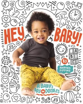 Hey, Baby!: Ziua unui bebeluș în mâzgăleli (A Baby's Day in Doodles) - Hey, Baby!: A Baby's Day in Doodles