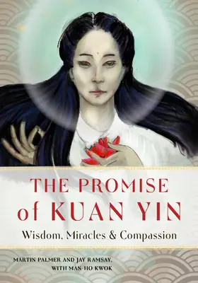 Promisiunea lui Kuan Yin: Înțelepciune, miracole și compasiune - The Promise of Kuan Yin: Wisdom, Miracles, & Compassion