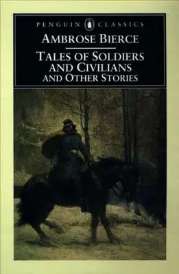 Povești de soldați și civili: Și alte povestiri - Tales of Soldiers and Civilians: And Other Stories