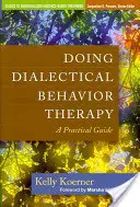 Doing Dialectical Behavior Therapy: Un ghid practic - Doing Dialectical Behavior Therapy: A Practical Guide