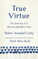 Adevărata virtute: Călătoria unei călugărițe budiste engleze - True Virtue: The Journey of an English Buddhist Nun