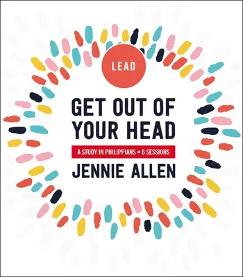 Get Out of Your Head Ghidul liderului: Un studiu în Filipeni - Get Out of Your Head Leader's Guide: A Study in Philippians