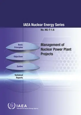 Managementul proiectelor privind centralele nucleare: IAEA Nuclear Energy Series No. Ng-T-1.6 - Management of Nuclear Power Plant Projects: IAEA Nuclear Energy Series No. Ng-T-1.6