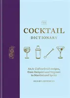 Dicționarul de cocktailuri: Un A-Z al rețetelor de cocktailuri, de la Daiquiri și Negroni la Martini și Spritz - The Cocktail Dictionary: An A-Z of Cocktail Recipes, from Daiquiri and Negroni to Martini and Spritz