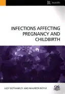 Infecții care afectează sarcina și nașterea [Bothamley Judy (University of West London UK) - Infections Affecting Pregnancy and Childbirth (Bothamley Judy (University of West London UK))