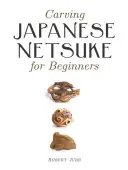 Sculptarea Netsuke-urilor japoneze pentru începători - Carving Japanese Netsuke for Beginners