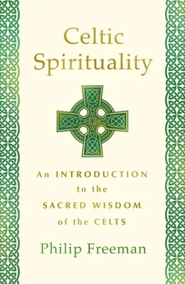 Spiritualitatea celtică: O introducere în înțelepciunea sacră a celților (An Introduction to the Sacred Wisdom of the Celts) - Celtic Spirituality: An Introduction to the Sacred Wisdom of the Celts
