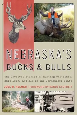 Nebraska's Bucks and Bulls: Cele mai grozave povești despre vânătoarea de căprioare albe, căprioare de munte și elani în statul Cornhusker - Nebraska's Bucks and Bulls: The Greatest Stories of Hunting Whitetail, Mule Deer, and Elk in the Cornhusker State