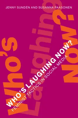 Who's Laughing Now?: Tactici feministe în social media - Who's Laughing Now?: Feminist Tactics in Social Media
