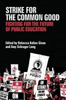 Strike for the Common Good: Lupta pentru viitorul educației publice - Strike for the Common Good: Fighting for the Future of Public Education