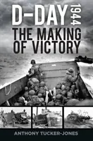 D-Day 1944: Crearea victoriei - D-Day 1944: The Making of Victory