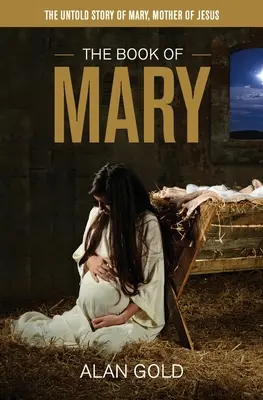Cartea Mariei: Povestea neștiută a Mariei, Mama lui Iisus - The Book of Mary: The Untold Story of Mary, Mother of Jesus