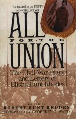 Totul pentru Uniune: Jurnalul și scrisorile din Războiul Civil ale lui Elisha Hunt Rhodes - All for the Union: The Civil War Diary & Letters of Elisha Hunt Rhodes