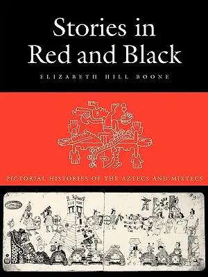 Povești în roșu și negru: Istorii picturale ale aztecilor și mixtecilor - Stories in Red and Black: Pictorial Histories of the Aztecs and Mixtecs