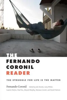 Lectorul Fernando Coronil: Lupta pentru viață este problema - The Fernando Coronil Reader: The Struggle for Life Is the Matter