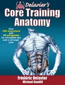 Anatomia antrenamentului de bază a lui Delavier - Delavier's Core Training Anatomy
