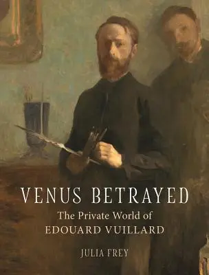 Venus trădată: Lumea privată a lui Edouard Vuillard - Venus Betrayed: The Private World of Edouard Vuillard