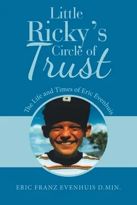 Cercul de încredere al lui Little Ricky: Viața și epoca lui Eric Evenhuis - Little Ricky's Circle of Trust: The Life and Times of Eric Evenhuis