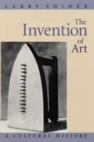 Invenția artei: O istorie culturală - The Invention of Art: A Cultural History