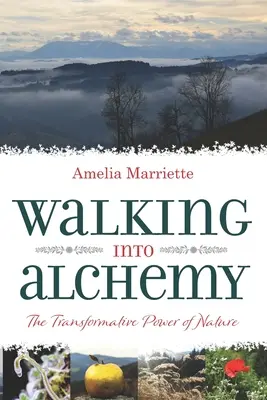 Walking into Alchemy: Puterea transformatoare a naturii - Walking into Alchemy: The Transformative Power of Nature