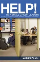Ajutor! Sunt un lider de grup mic! 50 de moduri de a conduce adolescenții în discuții animate și cu scop - Help! I'm a Small-Group Leader!: 50 Ways to Lead Teenagers Into Animated and Purposeful Discussions