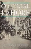 Colonial Lahore - O istorie a orașului și nu numai - Colonial Lahore - A History of the City and Beyond