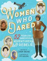 Femei care au îndrăznit: 52 de povești ale unor temerare, aventuriere și rebele neînfricate - Women Who Dared: 52 Stories of Fearless Daredevils, Adventurers, and Rebels