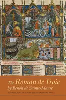 Romanul de Troie de Benot de Sainte-Maure: O traducere - The Roman de Troie by Benot de Sainte-Maure: A Translation