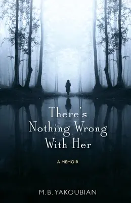 Nu e nimic în neregulă cu ea: Un memoriu - There's Nothing Wrong With Her: A Memoir