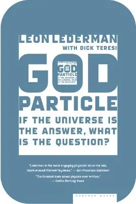 Particula lui Dumnezeu: Dacă Universul este răspunsul, care este întrebarea? - The God Particle: If the Universe Is the Answer, What Is the Question?