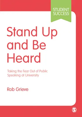 Stand Up and Be Heard: Taking the Fear Out of Public Speaking at University (Eliminarea fricii de a vorbi în public la universitate) - Stand Up and Be Heard: Taking the Fear Out of Public Speaking at University