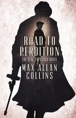 Drumul spre pierzanie: Romanul nou, extins - Road to Perdition: The New, Expanded Novel