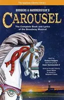 Rodgers & Hammerstein's Carousel: Cartea și versurile complete ale musicalului de pe Broadway - Rodgers & Hammerstein's Carousel: The Complete Book and Lyrics of the Broadway Musical