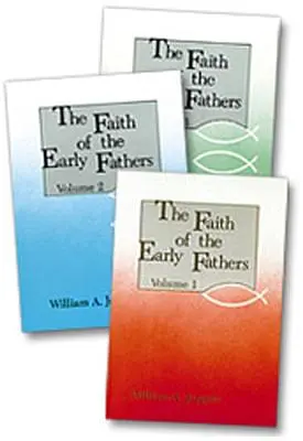 Credința părinților timpurii: Three-Volume Set - The Faith of the Early Fathers: Three-Volume Set