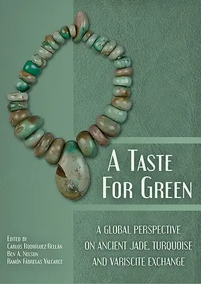 Un gust pentru verde: O perspectivă globală asupra schimbului antic de jad, turcoaz și variscit - A Taste for Green: A Global Perspective on Ancient Jade, Turquoise and Variscite Exchange