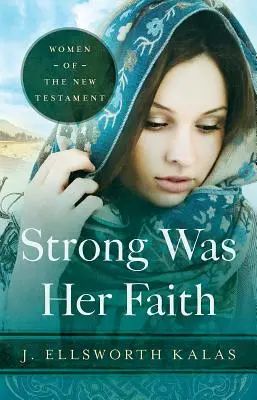 Puternică era credința ei 22983: Femeile Noului Testament - Strong Was Her Faith 22983: Women of the New Testament