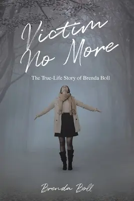 Nu mai ești victimă: Povestea vieții adevărate a Brendei Boll - Victim No More: The True-Life Story of Brenda Boll