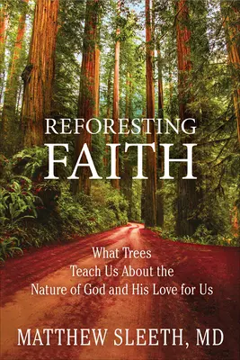 Reforestarea credinței: Ce ne învață copacii despre natura lui Dumnezeu și dragostea Sa pentru noi - Reforesting Faith: What Trees Teach Us about the Nature of God and His Love for Us