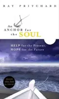 O ancoră pentru suflet: Ajutor pentru prezent, speranță pentru viitor - An Anchor for the Soul: Help for the Present, Hope for the Future