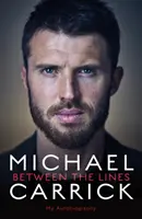 Michael Carrick: Între rânduri - Autobiografia mea - Michael Carrick: Between the Lines - My Autobiography