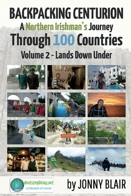 Backpacking Centurion - Călătoria unui irlandez din nord prin 100 de țări, 2: Volumul 2 - Lands Down Under - Backpacking Centurion - A Northern Irishman's Journey Through 100 Countries, 2: Volume 2 - Lands Down Under